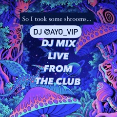 @AYO_VIP "So I Took Shrooms + DJ'd the Club ... Sh.t was Crazy" | DJ Mix March 14