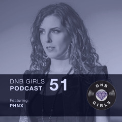 DnB Girls Podcast #51 - PHNX