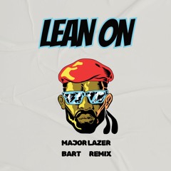 Lean On (BART Remix Extended) *FIRST VERSE FILTERED*