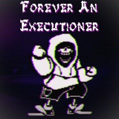 Forever An Executioner {ReCrystalized} (READ DESC)