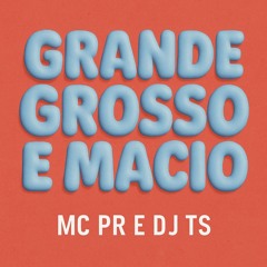 Grande, Grosso e Macio