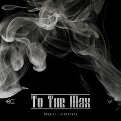 SlushyVeX X YOKAIII - To The Max