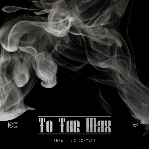 SlushyVeX X YOKAIII - To The Max