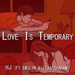 Love Is Temporary (Ft. Emilyn & IsaacGraham)