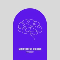 Mindfulness Walking - Episódio 1