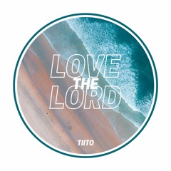 TIITO - Love The Lord [FREE DOWNLOAD]