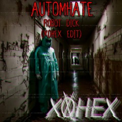 Automhate - Robot Dick (x0hex Bootleg)