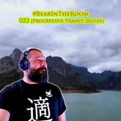 #BearInTheRoom 022 [Progressive Trance 2023.01]