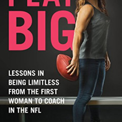 READ EBOOK 💕 Play Big: Lessons in Being Limitless from the First Woman to Coach in t