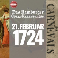 BESCHLUSS DES CARNEVALS: Heute vor 300 Jahren am Gänsemarkt · 21.Februar 1724 · Das OpernKalendarium