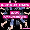 DJ SHIRLEY TEMPO - 2009: POP! COME THE GIRLS