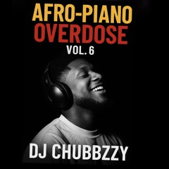 DJ CHUBZZY- AFRO-PIANO VOL 6 {BIRTHDAY SPECIAL}