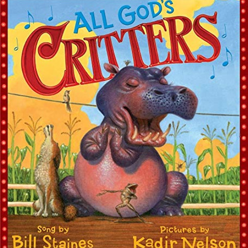 Read PDF 📂 All God's Critters by  Bill Staines &  Kadir Nelson EBOOK EPUB KINDLE PDF