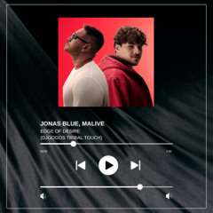 Jonas Blue, Malive - Edge of Desire (DjGogos Tribal Touch) MUTED FOR RIGHTS