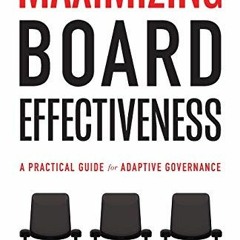 [ACCESS] EPUB KINDLE PDF EBOOK Maximizing Board Effectiveness: A Practical Guide for Effective Gover