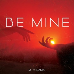 Mr. Cunamis - Be Mine