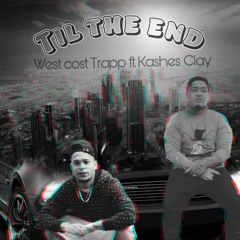TIL THE END/ west cost trapp ft king_kashes