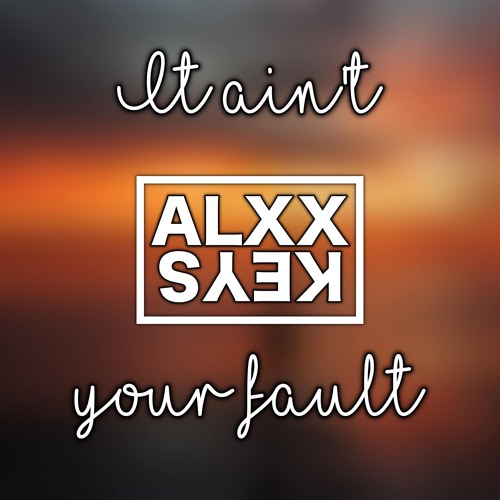 It Ain't Your Fault