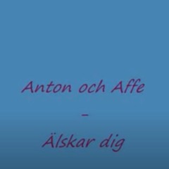 Anton Och Affe - Älskar Dig