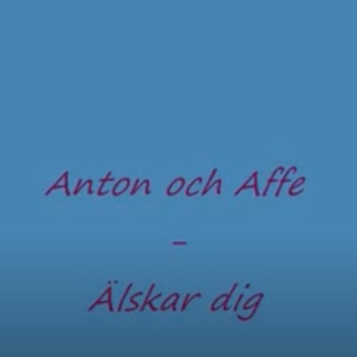 Anton Och Affe - Älskar Dig
