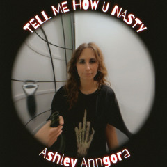 Ashley Anngora - TELL ME HOW U NASTY (tribute to DJ Fuckoff) [FREE DL]