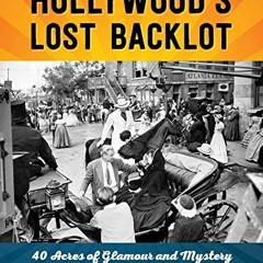 [GET] KINDLE 📩 Hollywood's Lost Backlot: 40 Acres of Glamour and Mystery by  Steven