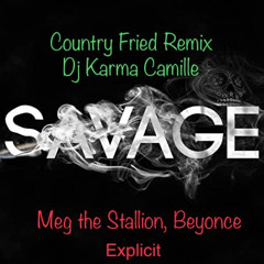 Savage (Country Fried Remix -DJ Karma Camille)  - Meg the Stallion, Beyonce - EXPLICIT