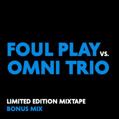 Foul Play Vs. Omni Trio Mixtape (Bonus Mix)