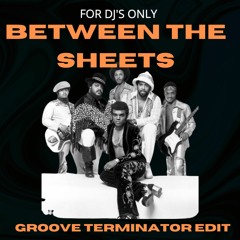 Between The Sheets (GROOVE TERMINATOR EDIT)