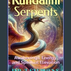 PDF 📕 Kundalini Serpents: Awakenings, Energy, and Spiritual Elevation Read Book