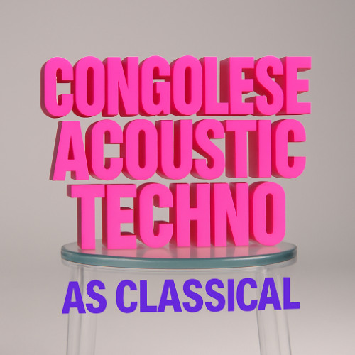 Congolese Acoustic Techno (Hyper Classical reload)