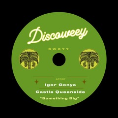 PREMIERE: Igor Gonya & Castle Queenside - Something Big [Discoweey]