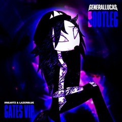 IrieArtz & LAZERBLUE - Gates [VIP] (GeneralLucas Bootleg)