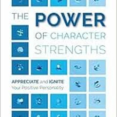 [Read] EBOOK EPUB KINDLE PDF The Power of Character Strengths: Appreciate and Ignite Your Positive P