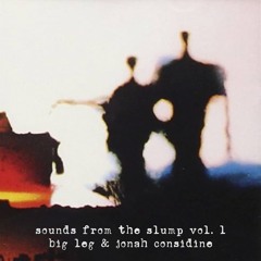 sounds from the slump vol.1 - big leg & jonah considine