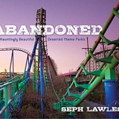 [READ] EBOOK 🗂️ Abandoned: Hauntingly Beautiful Deserted Theme Parks by  Seph Lawles