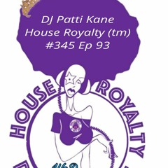 DJ Patti Kane House Royalty (tm) #345 Ep 93
