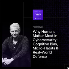 S3 E65 | Why Humans Matter Most in Cybersecurity: Cognitive Bias, Micro-Habits & Real-World Defense