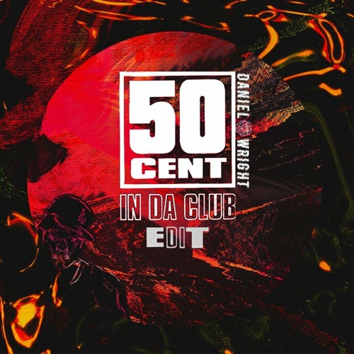 Stream 50 Cent - In Da Club (Daniel Wright Edit) [Free Download] by Daniel  Wright | Listen online for free on SoundCloud