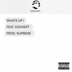 WHAT'S UP! FEATURING EGOVERT PROD. SUPREME