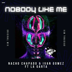 GR869 Nacho Chapado & Ivan Gomez Ft LA GARTA - Nobody Like Me (Original Mix)