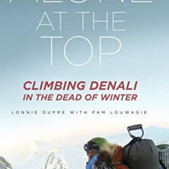 ACCESS EPUB 📤 Alone at the Top: Climbing Denali in the Dead of Winter by  Lonnie Dup