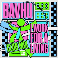 Bavhu - I Work For A Living (Club Mix)