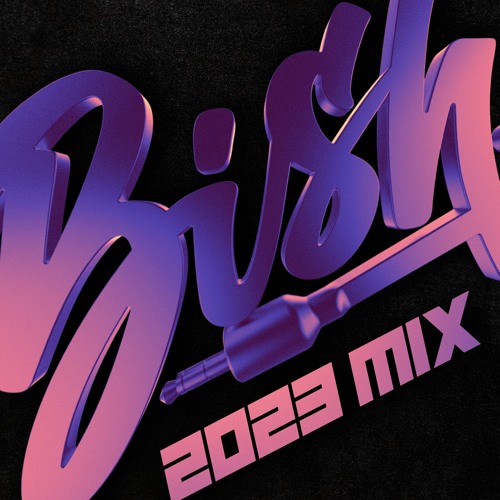 BISH - 2023 MIX
