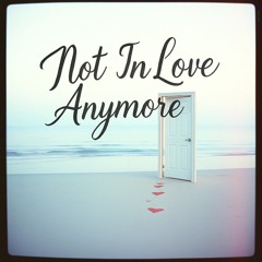 Not In Love Anymore
