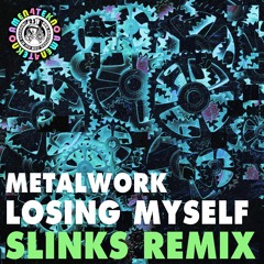 Metalwork - Losing Myself (Slinks Remix)