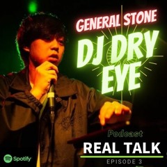 Podcast REAL TALK ＃3 General Stone DJ Dryeye