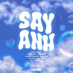 SAY ANH - LUNABY | OFFICIAL AUDIO