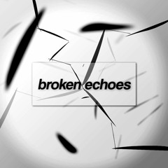 Broken Echoes