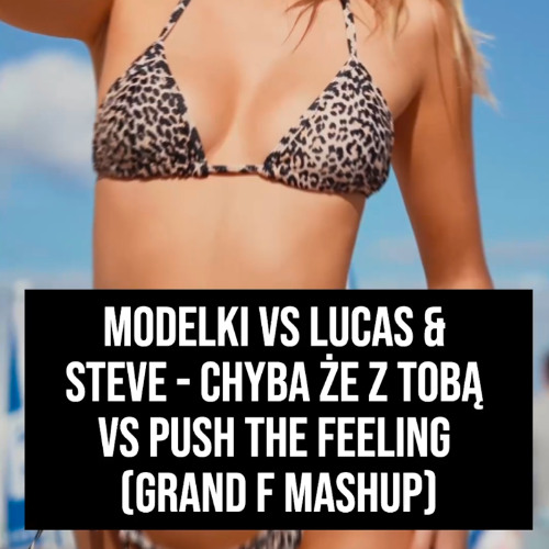 Chyba że z Tobą vs Push The Feeling (Grand F Mashup)